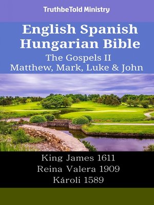 cover image of English Spanish Hungarian Bible--The Gospels II--Matthew, Mark, Luke & John